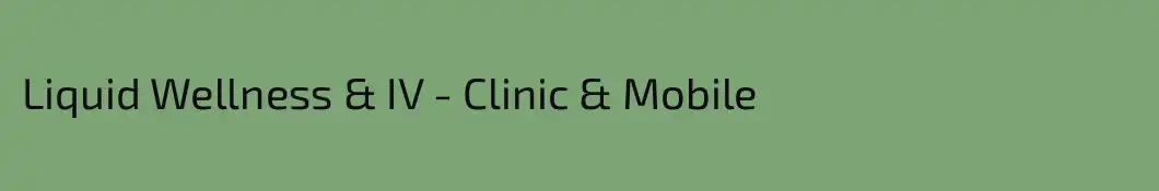 Liquid Wellness & IV - Clinic & Mobile